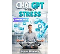 ChatGPT Without Stress: A practical guide to using it better, every day