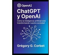 ChatGPT y OpenAI: Una revolución en inteligencia artificial (IA aujourd'hui et demain)