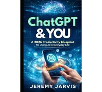 ChatGPT & You: A 2026 Productivity Blueprint for Using AI in Everyday Life