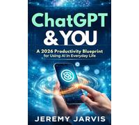 ChatGPT & You: A 2026 Productivity Blueprint for Using AI in Everyday Life