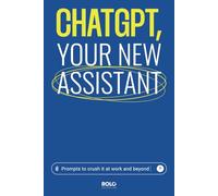 CHATGPT, your new assistant: Prompts to crush it at work and beyond
