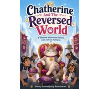 Chatherine And The Reversed World: A lifetime adventure where cats rule as humans