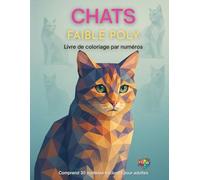 Chats charmants: Coloriage par Numéros pour Adultes: Détendez-vous, coloriez et découvrez l'art des chats géométriques. Antistress avec 30 Portraits Uniques de Chats