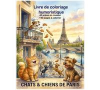 Chats & Chiens de Paris: Livre de coloriage humoristique - 32 scènes en couleur + 32 pages à colorier