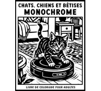 Chats, chiens et bêtises: livre de coloriage monochrome anti-stress pour adultes - 50 scènes drôles d'animaux espiègles en une seule couleur pour rire et se détendre