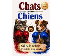 Chats contre Chiens: Cadeau homme et femme · Livre humour pour amoureux des chats et des chiens · Idéal pour anniversaire · 42 matchs pour trancher