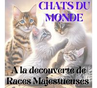 CHATS DU MONDE: A LA DECOUVERTE DE RACE MAJESTUEUSE