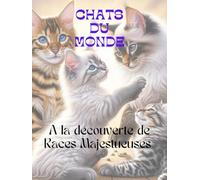 CHATS DU MONDE: A LA DECOUVERTE DE RACE MAJESTUEUSE