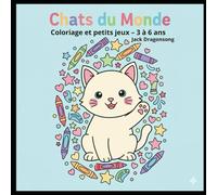 Chats du monde : Coloriage et petits jeux - 3 à 6 ans: 32 races de chats à colorier avec jeux éducatifs - Activités ludiques pour enfants 3 à 6 ans