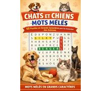 Chats et Chiens: Mots Mêlés - 60 Puzzles en Grands Caractères pour les Amoureux des Animaux (Mots Mêlés en Grands Caractères)