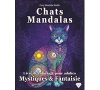 Chats Mandalas - Volume 2 Mystiques & Fantaisie: 45 magnifiques mandalas de chats inspirés de la magie, des légendes et des mondes fantastiques pour ... et le bien-être (Collection Chats Mandalas)