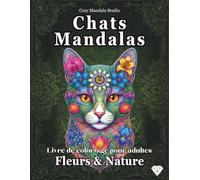 Chats Mandalas - Volume 3 Fleurs & Nature: Livre de Coloriage Anti-Stress et Art-Thérapie | 45 Illustrations félines détaillées pour réduire ... la sérénité (Collection Chats Mandalas)