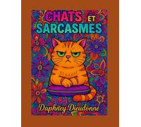 Chats & Sarcasmes: Livre de coloriage anti-stress pour adultes avec des chats drôles, grognons et sarcastiques