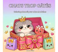 Chats Trop Gâtés: Coloriage kawaii pour ados et adultes (Animaux trop Gâtés)
