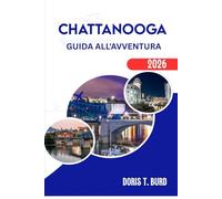 CHATTANOOGA GUIDA ALL'AVVENTURA 2026: Scopri la natura, la storia e il battito cardiaco in ogni sentiero