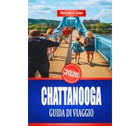 CHATTANOOGA GUIDA DI VIAGGIO 2026: Luoghi d'interesse e divertimento per famiglie nel sud-est degli Stati Uniti