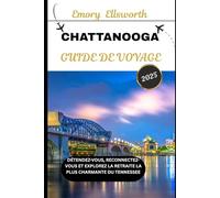 CHATTANOOGA GUIDE DE VOYAGE 2025: Détendez-vous, reconnectez-vous et explorez la retraite la plus charmante du Tennessee