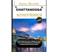 CHATTANOOGA REISEFÜHRER 2025: Entspannen Sie sich, finden Sie neue Kraft und erkunden Sie Tennessees charmantesten Rückzugsort
