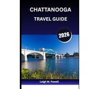 CHATTANOOGA TRAVEL GUIDE 2026: From River walks to Rooftops, One Adventure at a Time