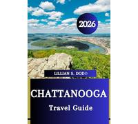 CHATTANOOGA TRAVEL GUIDE 2026: Insider Secrets to Exploring Nature, Culture, and Cuisine”