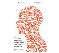 Chatter: The Voice in Our Head and How to Harness It