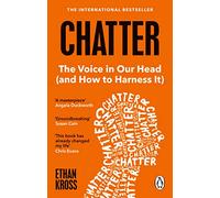Chatter: The Voice in Our Head and How to Harness It - The International Bestseller