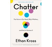 Chatter: The Voice in Our Head, Why It Matters, and How to Harness It