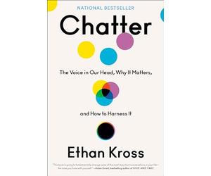 Chatter: The Voice in Our Head, Why It Matters, and How to Harness It