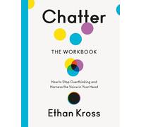 Chatter: The Workbook: Turn Your Inner Critic into Your Inner Coach