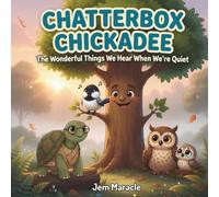 Chatterbox Chickadee: A Funny Rhyming Story About Listening, Slowing Down, and the Wonderful Things We Hear When We're Quiet: 3 (Tóta's Woodland Tales)