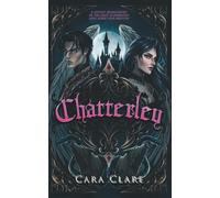 Chatterley: A gothic reimagining of the most scandalous love story ever told