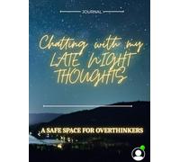 CHATTING WITH MY LATE NIGHT THOUGHTS: A SAFE SPACE FOR OVER THINKERS