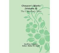 Chaucer’s Works (Volume 4) The Canterbury Tales