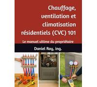 Chauffage, ventilation et climatisation résidentiels (CVC) 101: Le manuel ultime du propriétaire