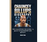 CHAUNCEY BILLUPS BIOGRAPHY: The Calm Within the Storm - A Legacy of Leadership and Loyalty