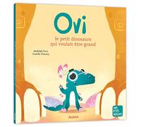 Camille Chaussy – Ovi, el pequeño dinosaurio que quería ser grande – Mes p'tits albums – Auzou