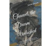 Chauvet, the Dream Unlocked: Discover imagery embedded into the cave art that raises more questions than the art answers!