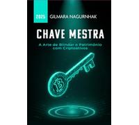 Chave Mestra - A Arte de Blindar o Patrimônio com Criptoativos