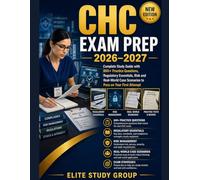 CHC EXAM PREP: Complete Study Guide with 800+ Practice Questions, Regulatory Essentials, Risk and Real-World Case Scenarios to Pass on Your First Attempt
