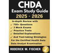 CHDA EXAM Study Guide: In-depth review with 700+ Questions, 3 mock exams, Practice tests, Detailed explanations and test-taking strategies for the Certified Health Data Analyst Examination