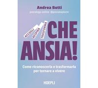 Che ansia! Come riconoscerla e trasformarla per tornare a vivere