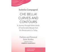 Che Bella! Curves and Contours: A Journey through Italian Ideals of Fashionable Beauty from the Renaissance to Today (Fashion and Personal Style Studies)