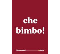 Che Bimbo! - i toscanacci - Quaderno divertente in vernacolo livornese -: Formato 15x23 - pagine a righe - idea regalo per collega, amico amica - Umorismo da ufficio