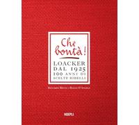 Che bontà! Loacker dal 1925. 100 anni di scelte ribelli (Economia)