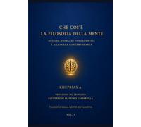 Che cos’è la Filosofia della Mente: Origine, problemi fondamentali e rilevanza contemporanea: 1 (Filosofia della Mente Divulgativa)