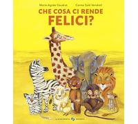 Che cosa ci rende felici? Ediz. a colori (Libri illustrati)