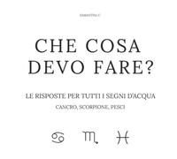 Che cosa devo fare? Le risposte per tutti i segni d'acqua: Cancro, Scorpione, Pesci