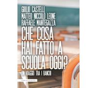 Che cosa hai fatto a scuola oggi? Un viaggio tra i banchi (Le Polene)