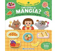 Che cosa si mangia? Gioca, colora e impara con gli sticker. Con adesivi. Ediz. a colori (Attacca colora impara)