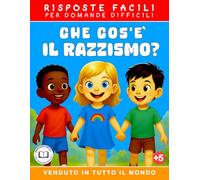 Che Cos'è il Razzismo?: Libro per Bambini da 5 anni in Su - Libri Illustrati ed Educativi su Razzismo, Inclusività e Pregiudizio - Idea Regalo per ... (Risposte Facili per Domande Difficili)